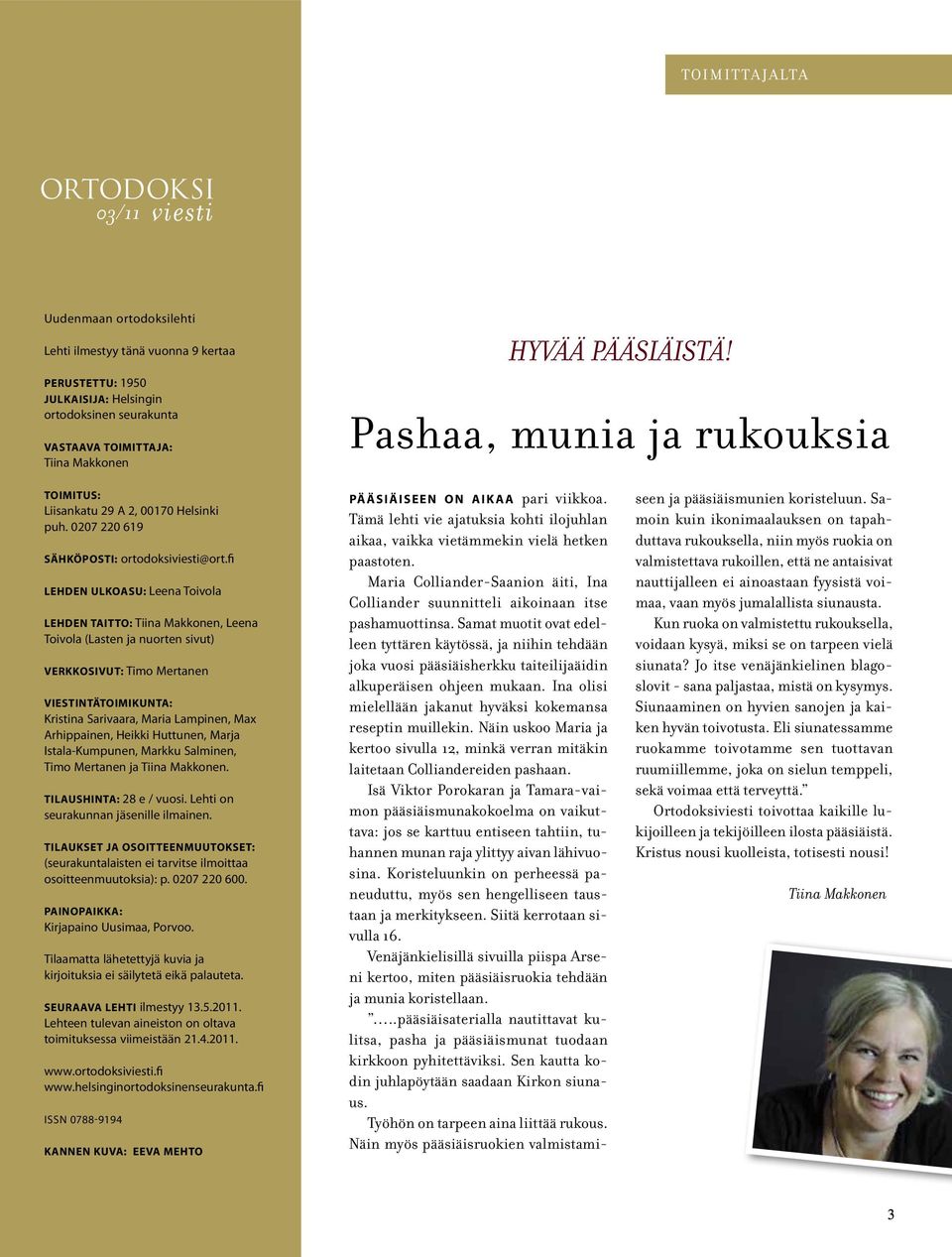 fi Lehden ulkoasu: Leena Toivola Lehden taitto: Tiina Makkonen, Leena Toivola (Lasten ja nuorten sivut) Verkkosivut: Timo Mertanen Viestintätoimikunta: Kristina Sarivaara, Maria Lampinen, Max