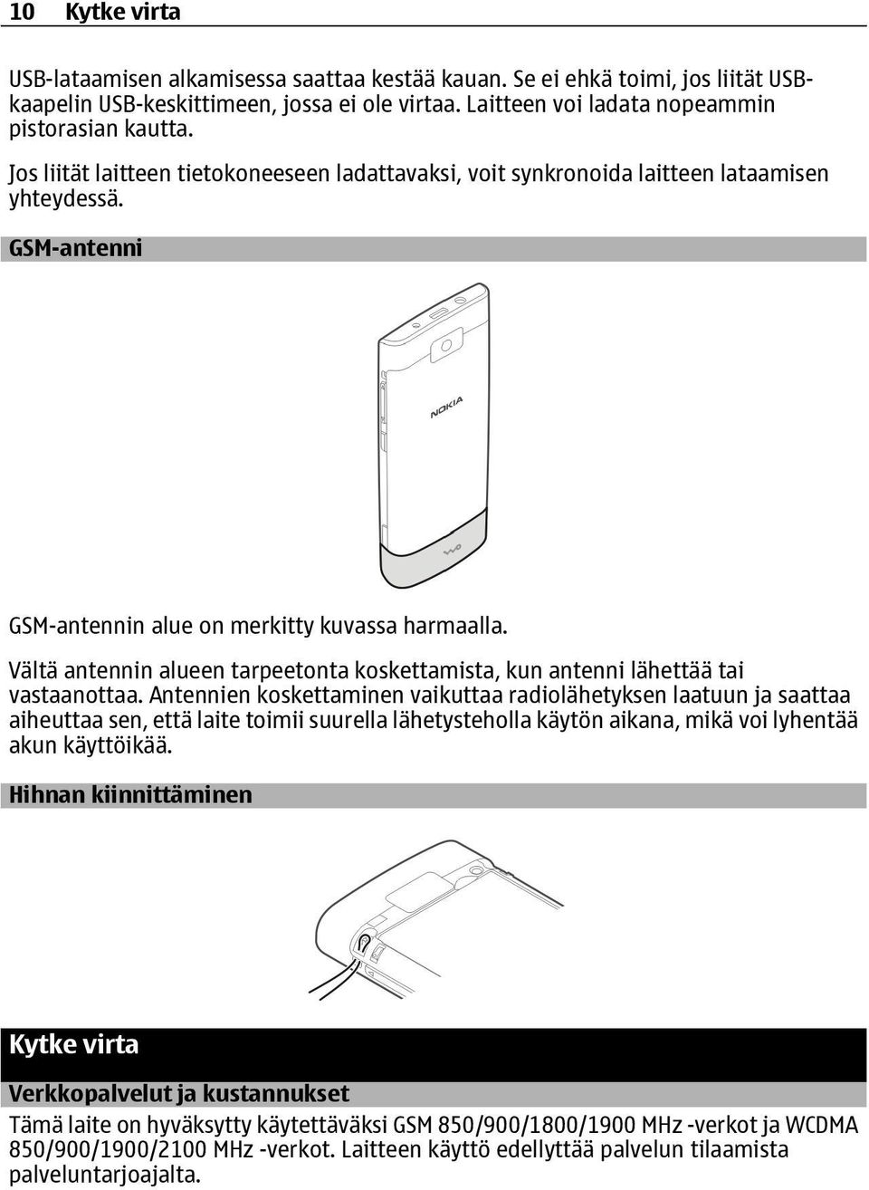 Vältä antennin alueen tarpeetonta koskettamista, kun antenni lähettää tai vastaanottaa.