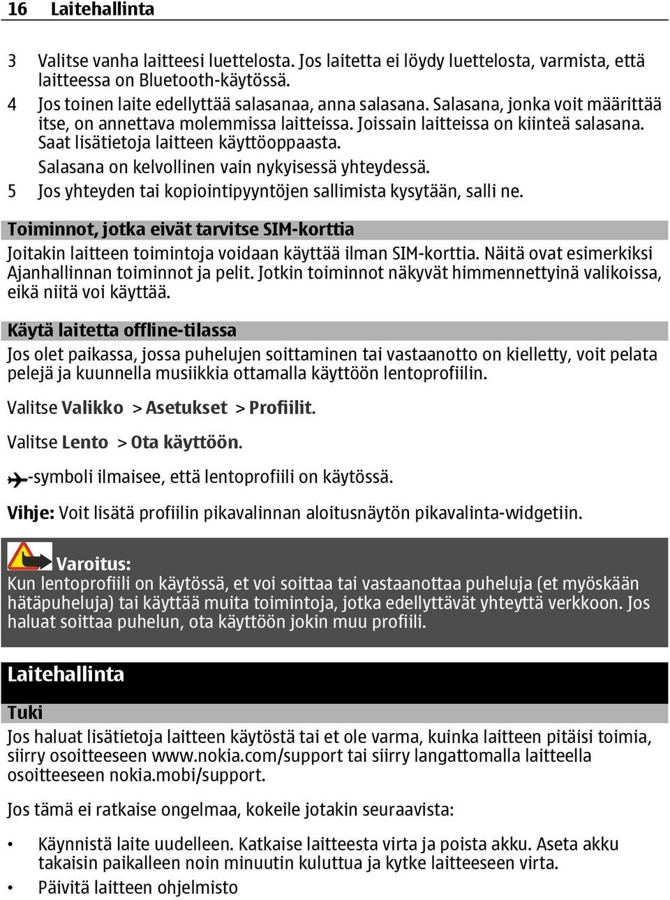 Salasana on kelvollinen vain nykyisessä yhteydessä. 5 Jos yhteyden tai kopiointipyyntöjen sallimista kysytään, salli ne.