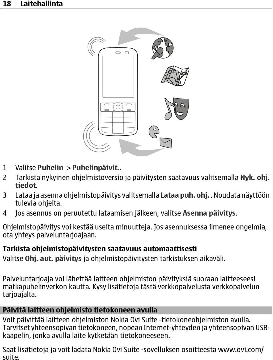 Ohjelmistopäivitys voi kestää useita minuutteja. Jos asennuksessa ilmenee ongelmia, ota yhteys palveluntarjoajaan. Tarkista ohjelmistopäivitysten saatavuus auto