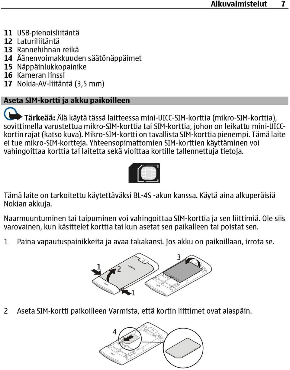 mini-uicckortin rajat (katso kuva). Mikro-SIM-kortti on tavallista SIM-korttia pienempi. Tämä laite ei tue mikro-sim-kortteja.