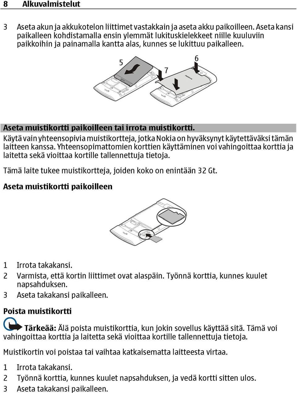 Aseta muistikortti paikoilleen tai irrota muistikortti. Käytä vain yhteensopivia muistikortteja, jotka Nokia on hyväksynyt käytettäväksi tämän laitteen kanssa.