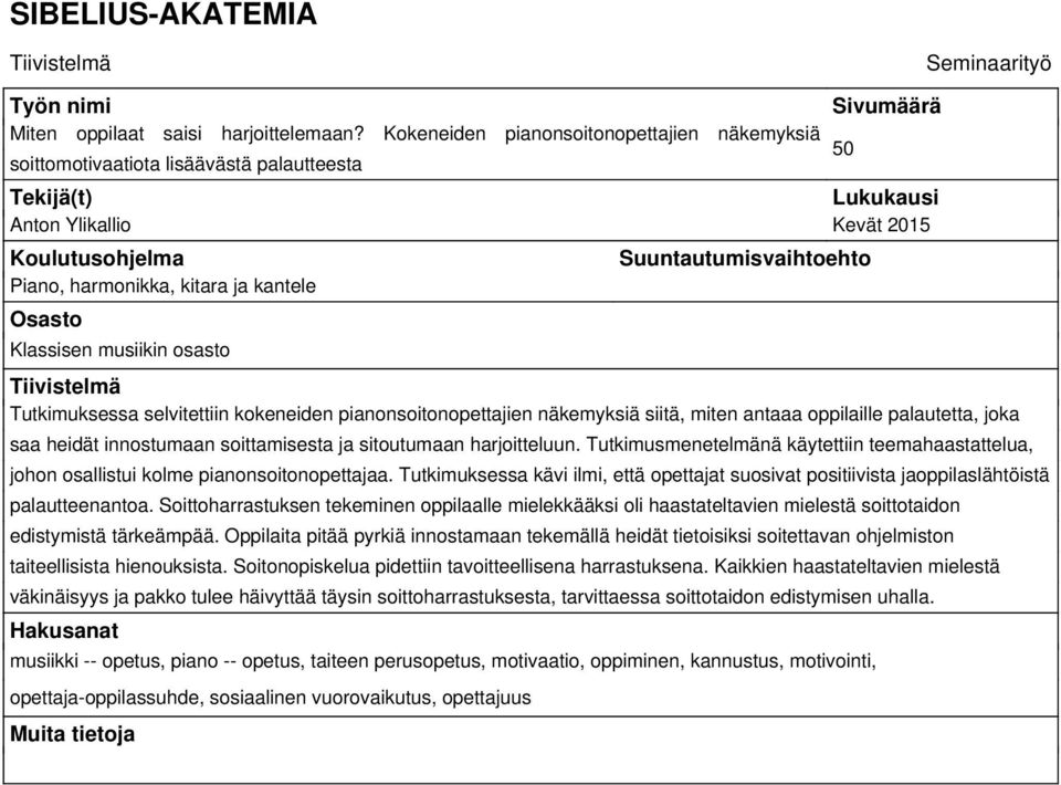 Klassisen musiikin osasto Suuntautumisvaihtoehto Tiivistelmä Tutkimuksessa selvitettiin kokeneiden pianonsoitonopettajien näkemyksiä siitä, miten antaaa oppilaille palautetta, joka saa heidät