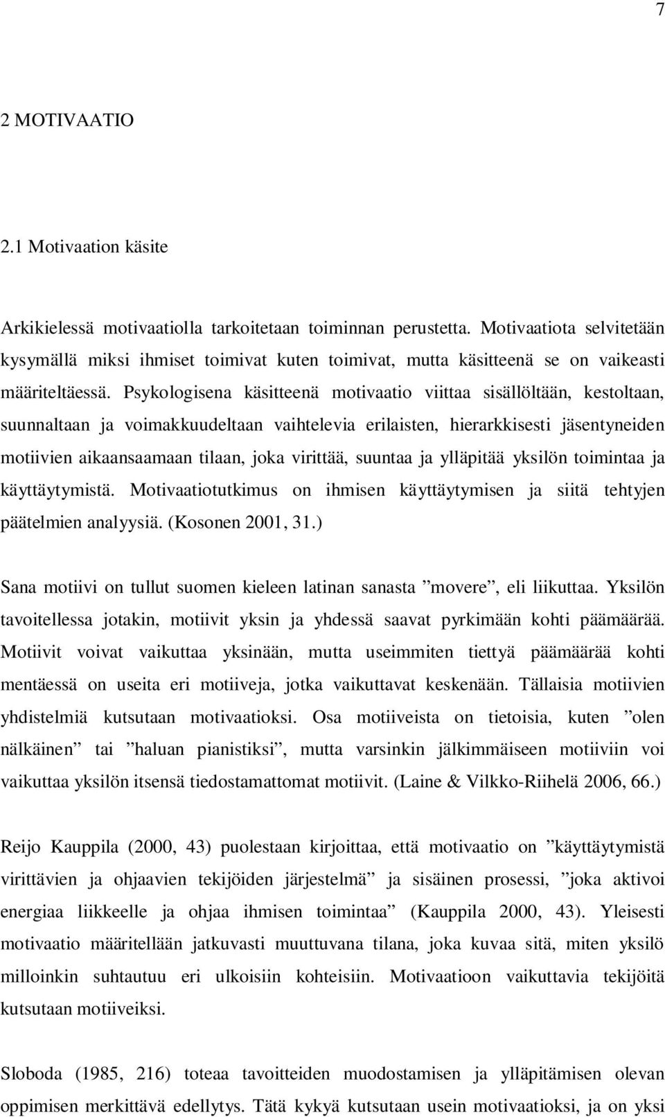 Psykologisena käsitteenä motivaatio viittaa sisällöltään, kestoltaan, suunnaltaan ja voimakkuudeltaan vaihtelevia erilaisten, hierarkkisesti jäsentyneiden motiivien aikaansaamaan tilaan, joka