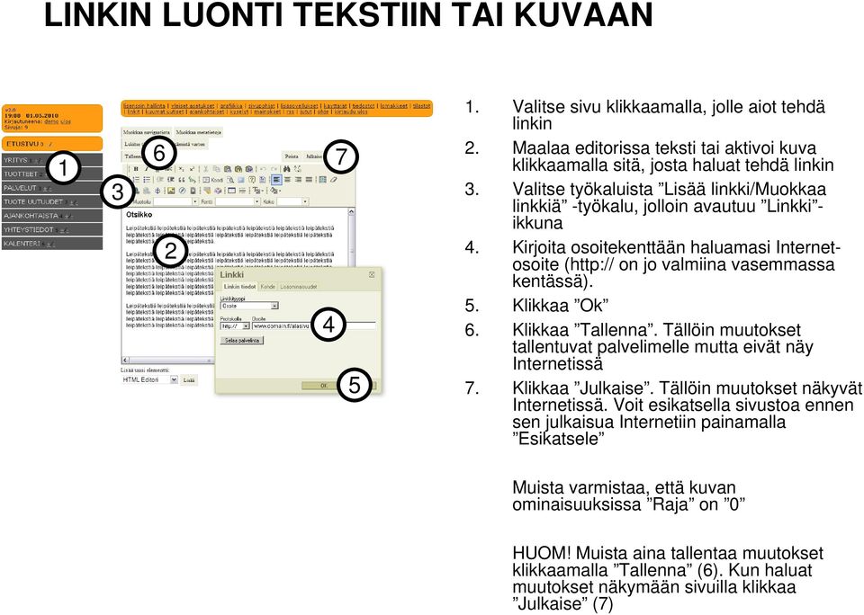 . Klikkaa Ok. Klikkaa Tallenna. Tällöin muutokset tallentuvat palvelimelle mutta eivät näy Internetissä 7. Klikkaa Julkaise. Tällöin muutokset näkyvät Internetissä.