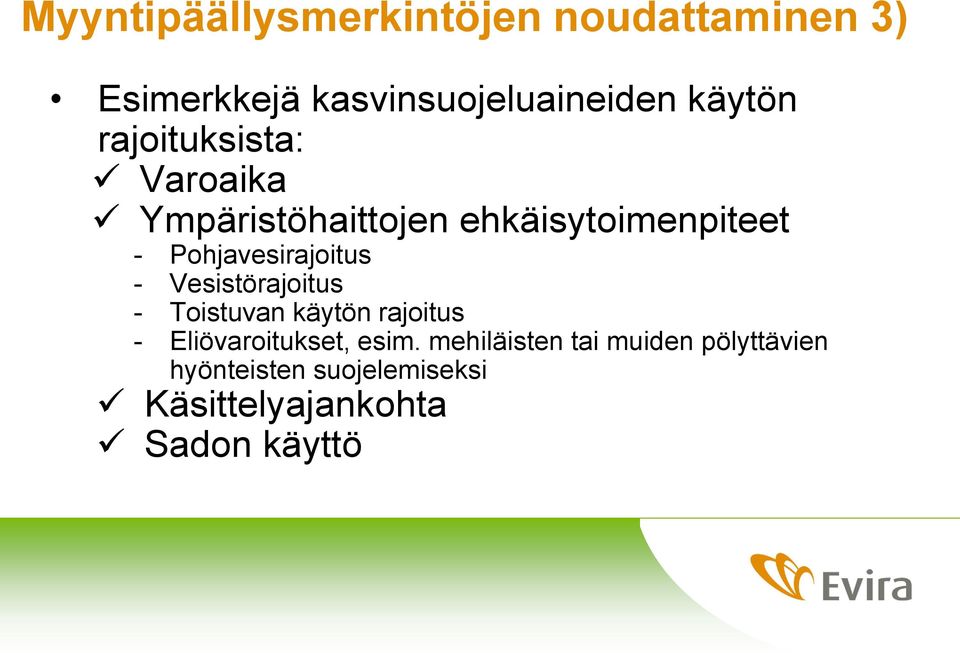 - Vesistörajoitus - Toistuvan käytön rajoitus - Eliövaroitukset, esim.