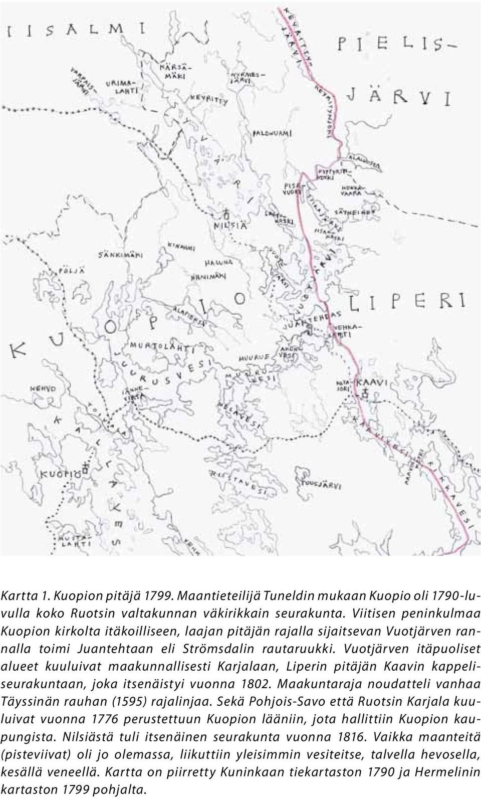 Vuotjärven itäpuoliset alueet kuuluivat maakunnallisesti Karjalaan, Liperin pitäjän Kaavin kappeliseurakuntaan, joka itsenäistyi vuonna 1802.