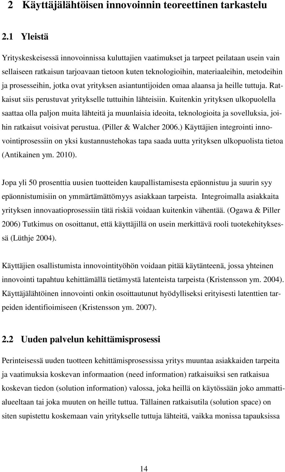 prosesseihin, jotka ovat yrityksen asiantuntijoiden omaa alaansa ja heille tuttuja. Ratkaisut siis perustuvat yritykselle tuttuihin lähteisiin.