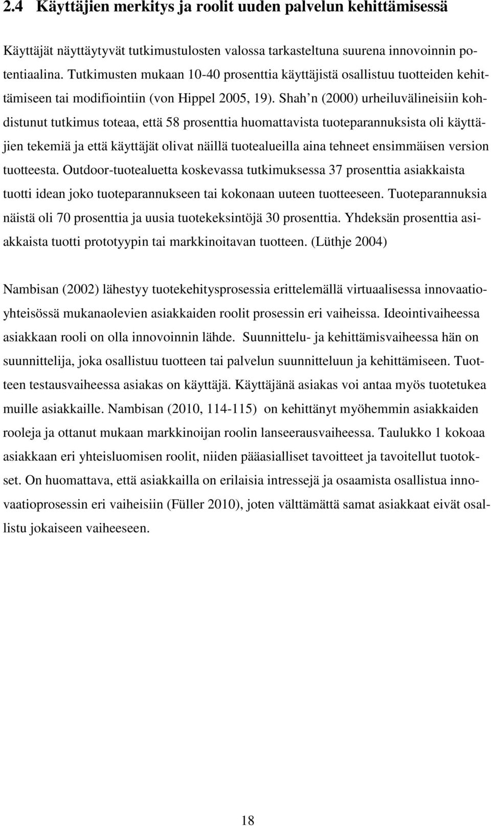 Shah n (2000) urheiluvälineisiin kohdistunut tutkimus toteaa, että 58 prosenttia huomattavista tuoteparannuksista oli käyttäjien tekemiä ja että käyttäjät olivat näillä tuotealueilla aina tehneet