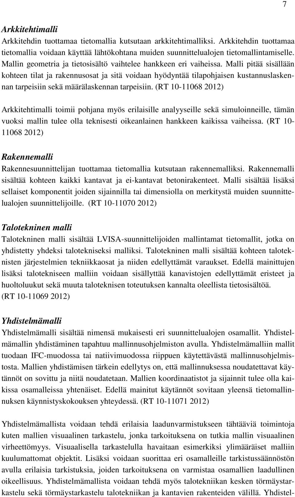 Malli pitää sisällään kohteen tilat ja rakennusosat ja sitä voidaan hyödyntää tilapohjaisen kustannuslaskennan tarpeisiin sekä määrälaskennan tarpeisiin.