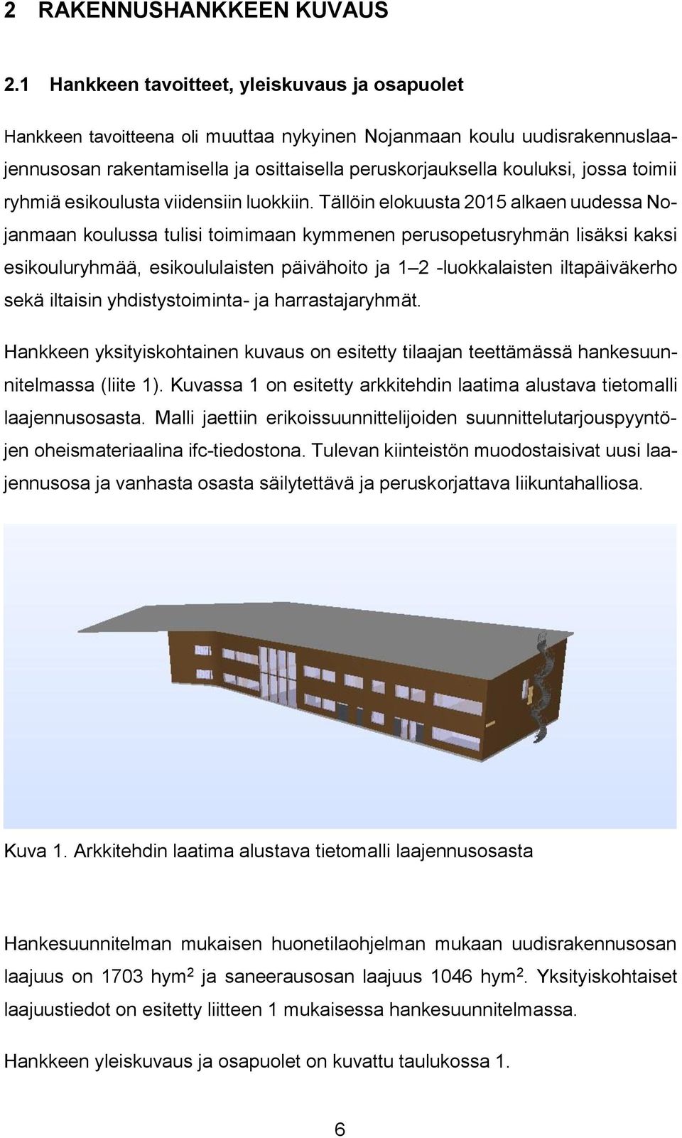 toimii ryhmiä esikoulusta viidensiin luokkiin.