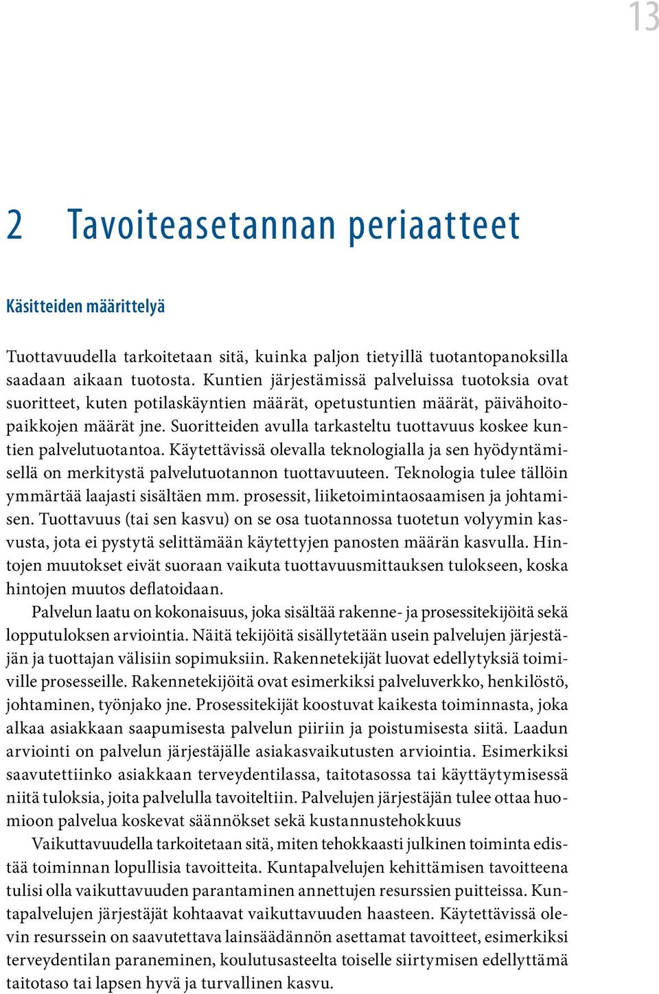 Suoritteiden avulla tarkasteltu tuottavuus koskee kuntien palvelutuotantoa. Käytettävissä olevalla teknologialla ja sen hyödyntämisellä on merkitystä palvelutuotannon tuottavuuteen.