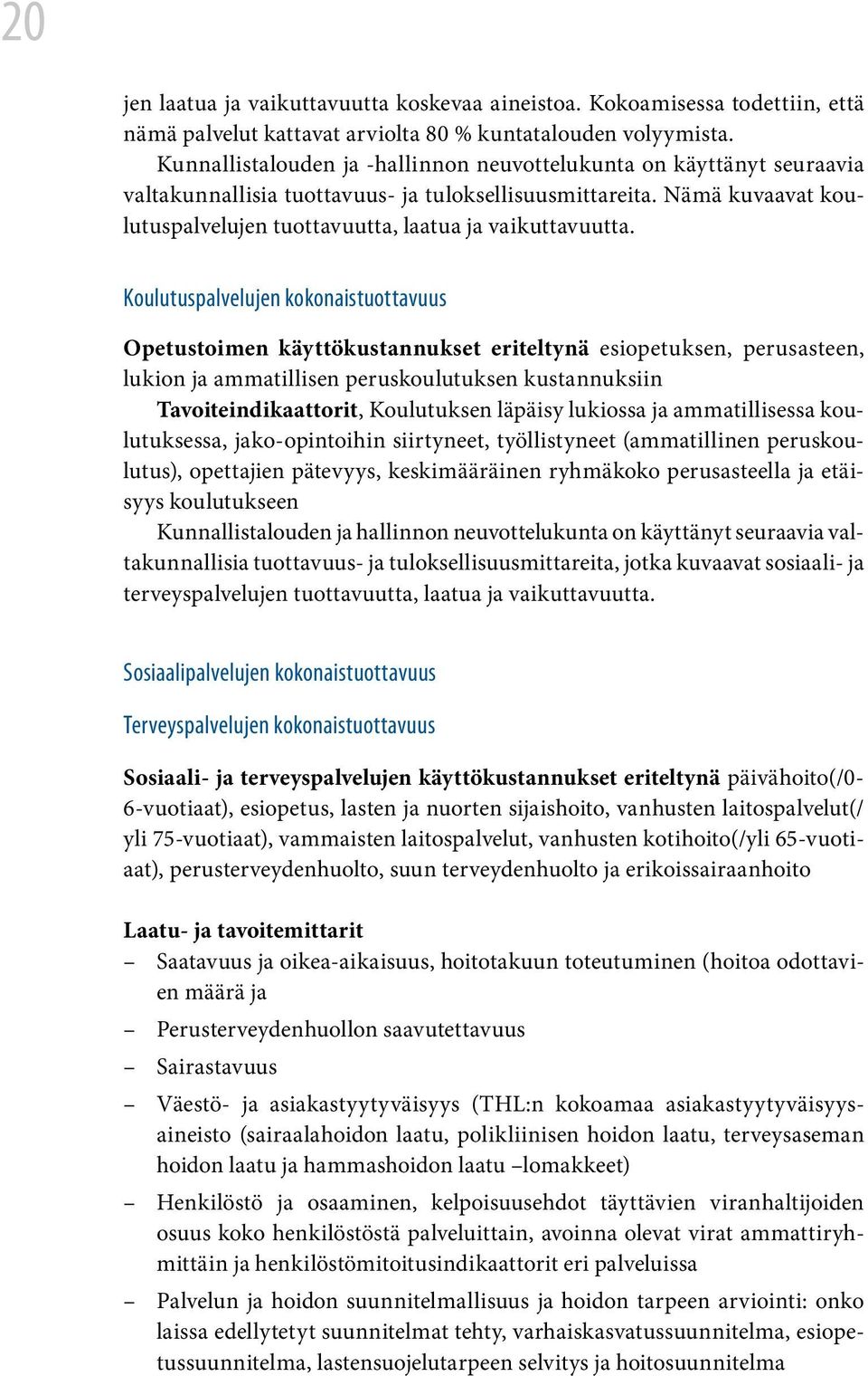 Nämä kuvaavat koulutuspalvelujen tuottavuutta, laatua ja vaikuttavuutta.