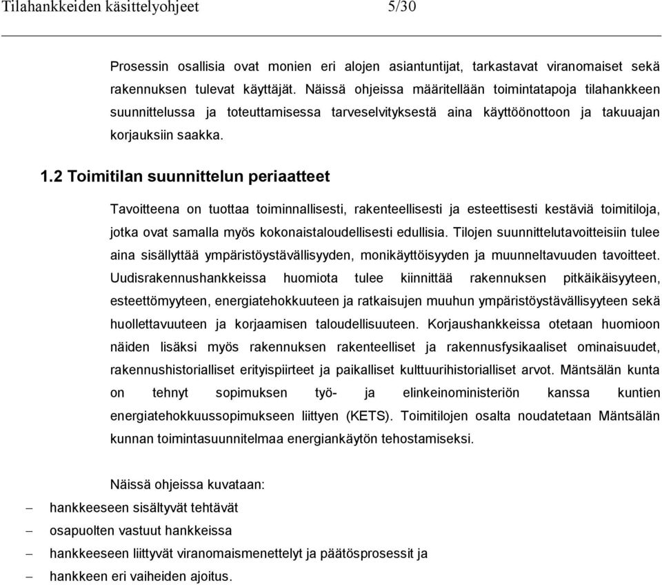 2 Toimitilan suunnittelun periaatteet Tavoitteena on tuottaa toiminnallisesti, rakenteellisesti ja esteettisesti kestäviä toimitiloja, jotka ovat samalla myös kokonaistaloudellisesti edullisia.