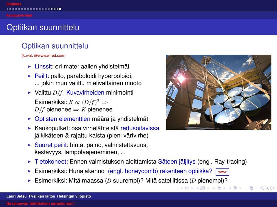 Kaukoputket: osa virhelähteistä redusoitavissa jälkikäteen & rajattu kaista (pieni värivirhe) Suuret peilit: hinta, paino, valmistettavuus, kestävyys, lämpölaajeneminen,.