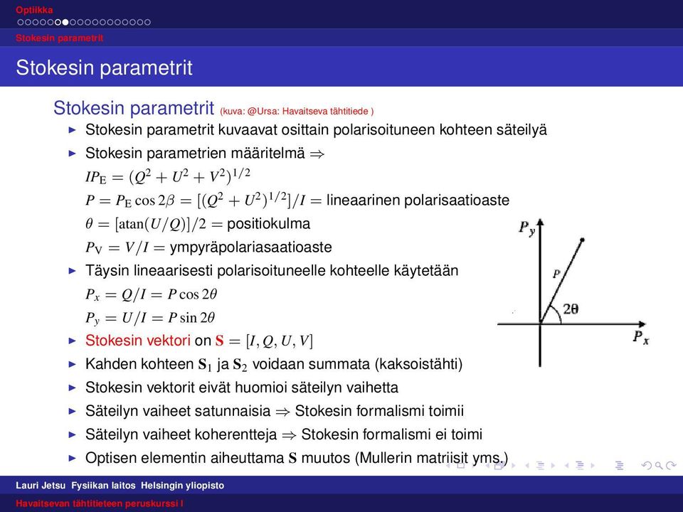 lineaarisesti polarisoituneelle kohteelle käytetään P x = Q/I = P cos 2θ P y = U/I = P sin 2θ Stokesin vektori on S = [I, Q, U, V] Kahden kohteen S 1 ja S 2 voidaan summata (kaksoistähti) Stokesin