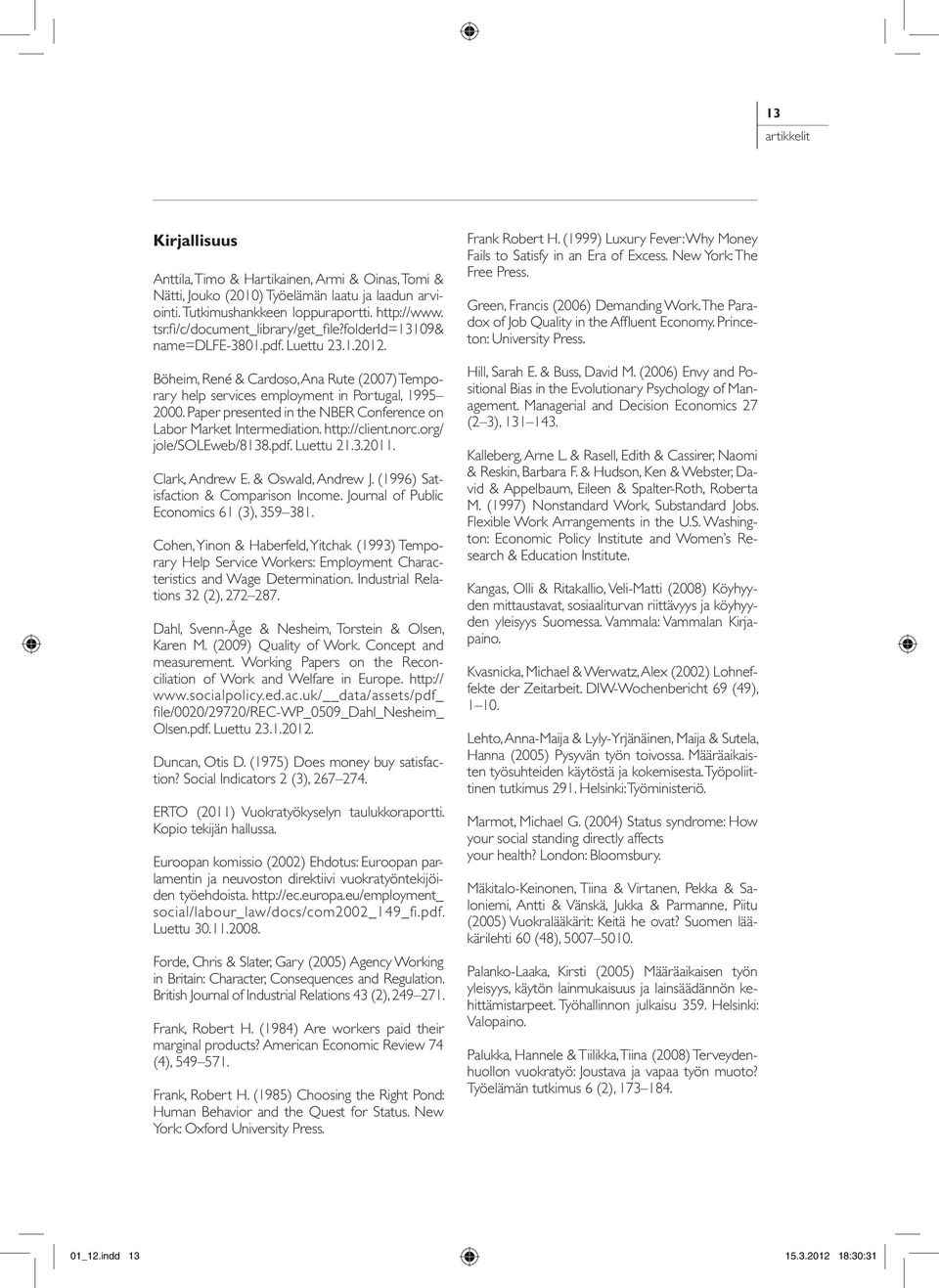 Paper presented in the NBER Conference on Labor Market Intermediation. http://client.norc.org/ jole/soleweb/8138.pdf. Luettu 21.3.2011. Clark, Andrew E. & Oswald, Andrew J.