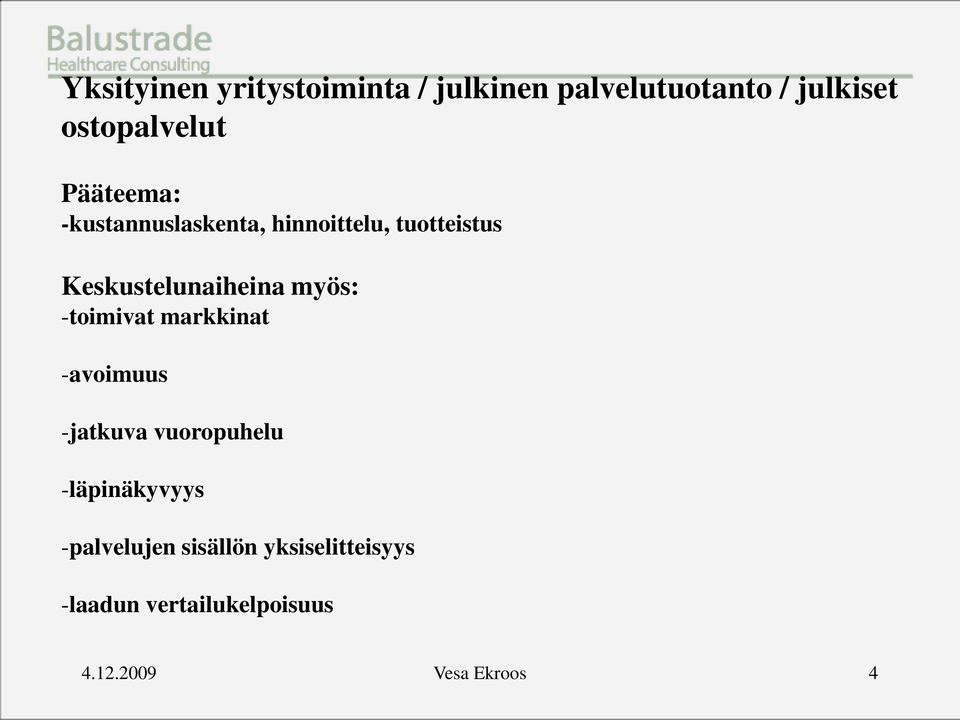 myös: -toimivat markkinat -avoimuus -jatkuva vuoropuhelu -läpinäkyvyys