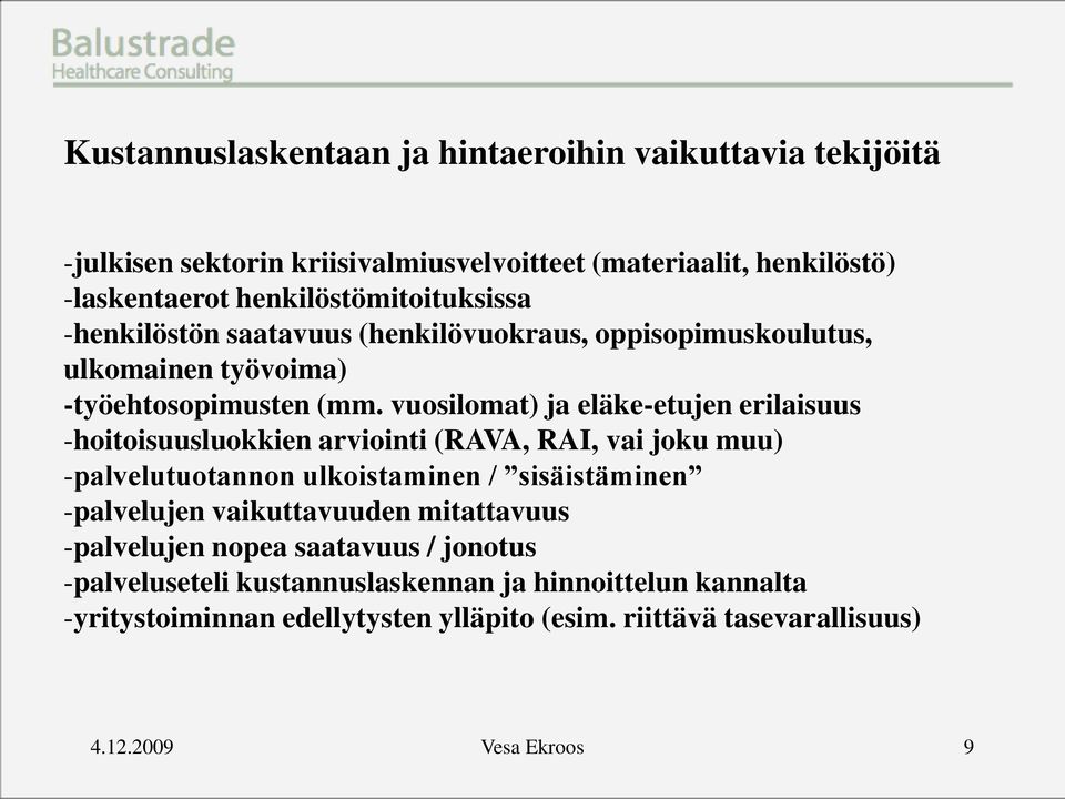 vuosilomat) ja eläke-etujen erilaisuus -hoitoisuusluokkien arviointi (RAVA, RAI, vai joku muu) -palvelutuotannon ulkoistaminen / sisäistäminen -palvelujen