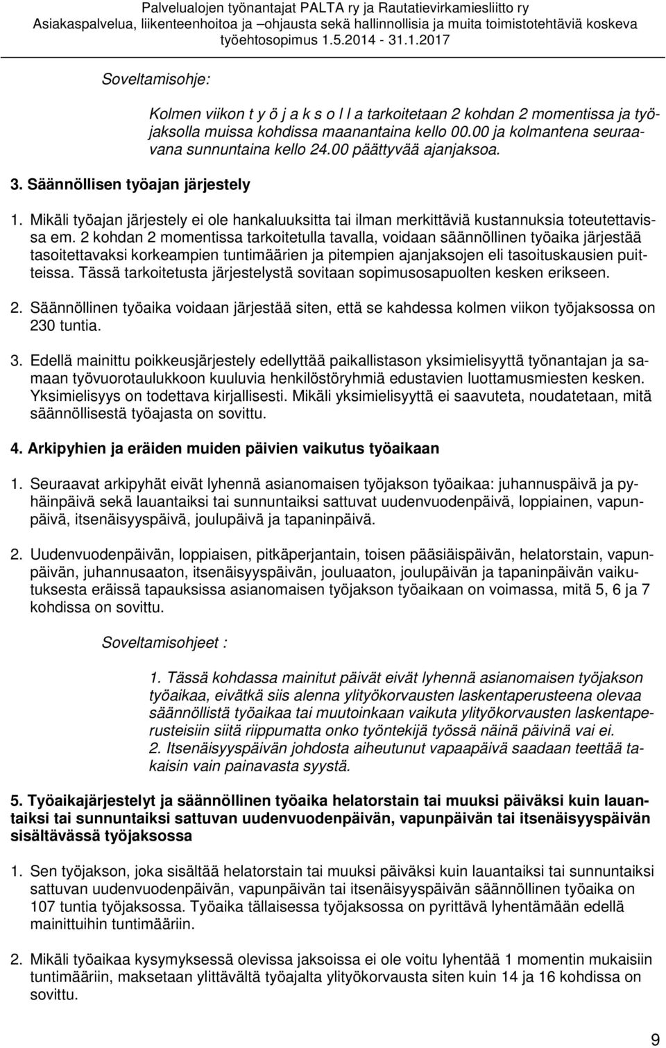 2 kohdan 2 momentissa tarkoitetulla tavalla, voidaan säännöllinen työaika järjestää tasoitettavaksi korkeampien tuntimäärien ja pitempien ajanjaksojen eli tasoituskausien puitteissa.