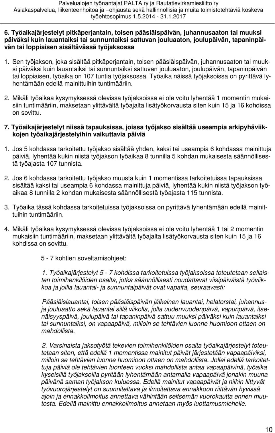 Sen työjakson, joka sisältää pitkäperjantain, toisen pääsiäispäivän, juhannusaaton tai muuksi päiväksi kuin lauantaiksi tai sunnuntaiksi sattuvan jouluaaton, joulupäivän, tapaninpäivän tai