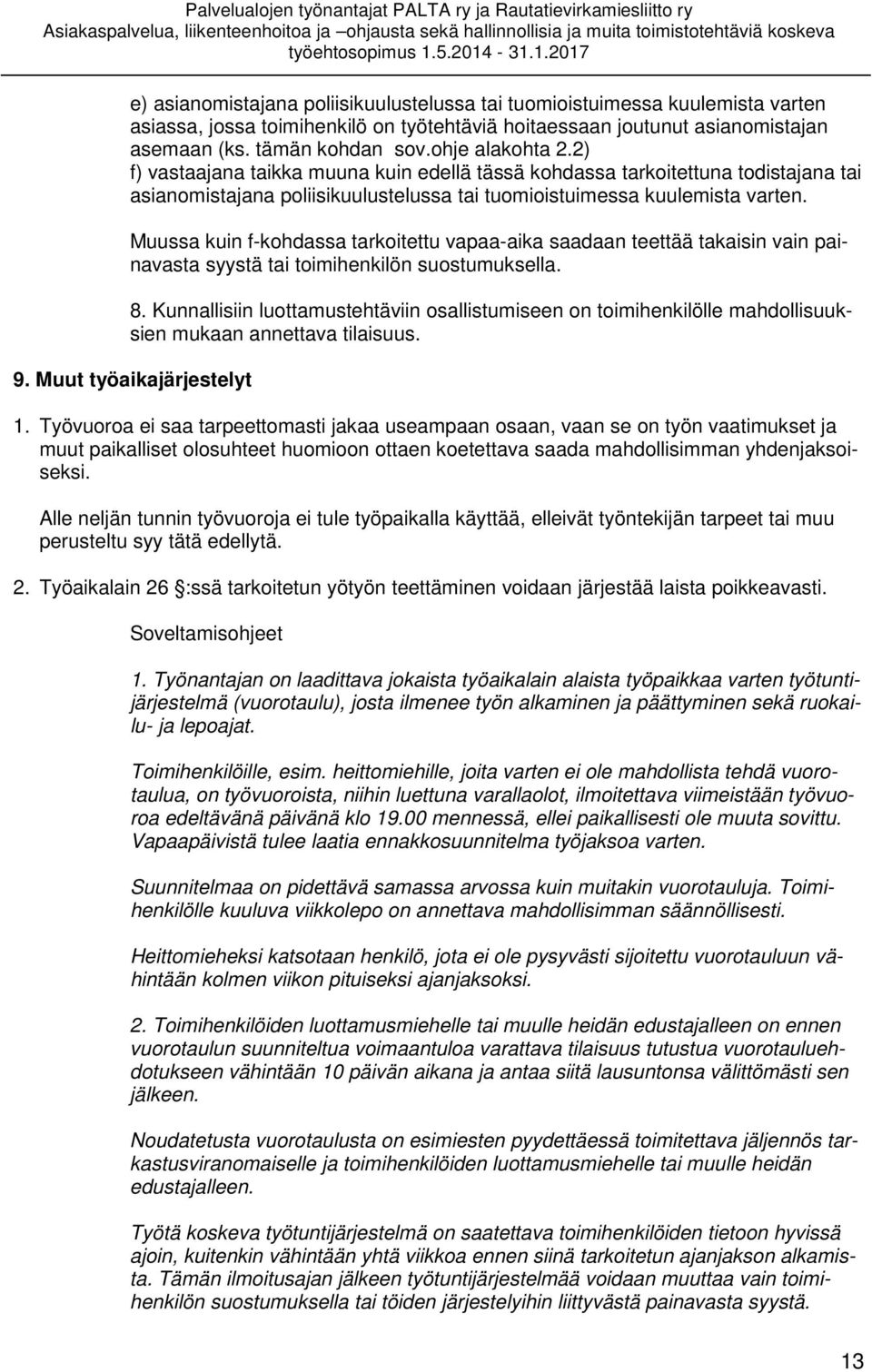 Muussa kuin f-kohdassa tarkoitettu vapaa-aika saadaan teettää takaisin vain painavasta syystä tai toimihenkilön suostumuksella. 8.