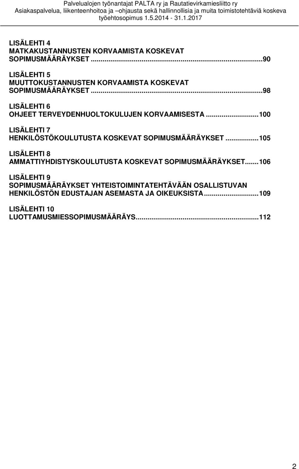 .. 98 LISÄLEHTI 6 OHJEET TERVEYDENHUOLTOKULUJEN KORVAAMISESTA... 100 LISÄLEHTI 7 HENKILÖSTÖKOULUTUSTA KOSKEVAT SOPIMUSMÄÄRÄYKSET.