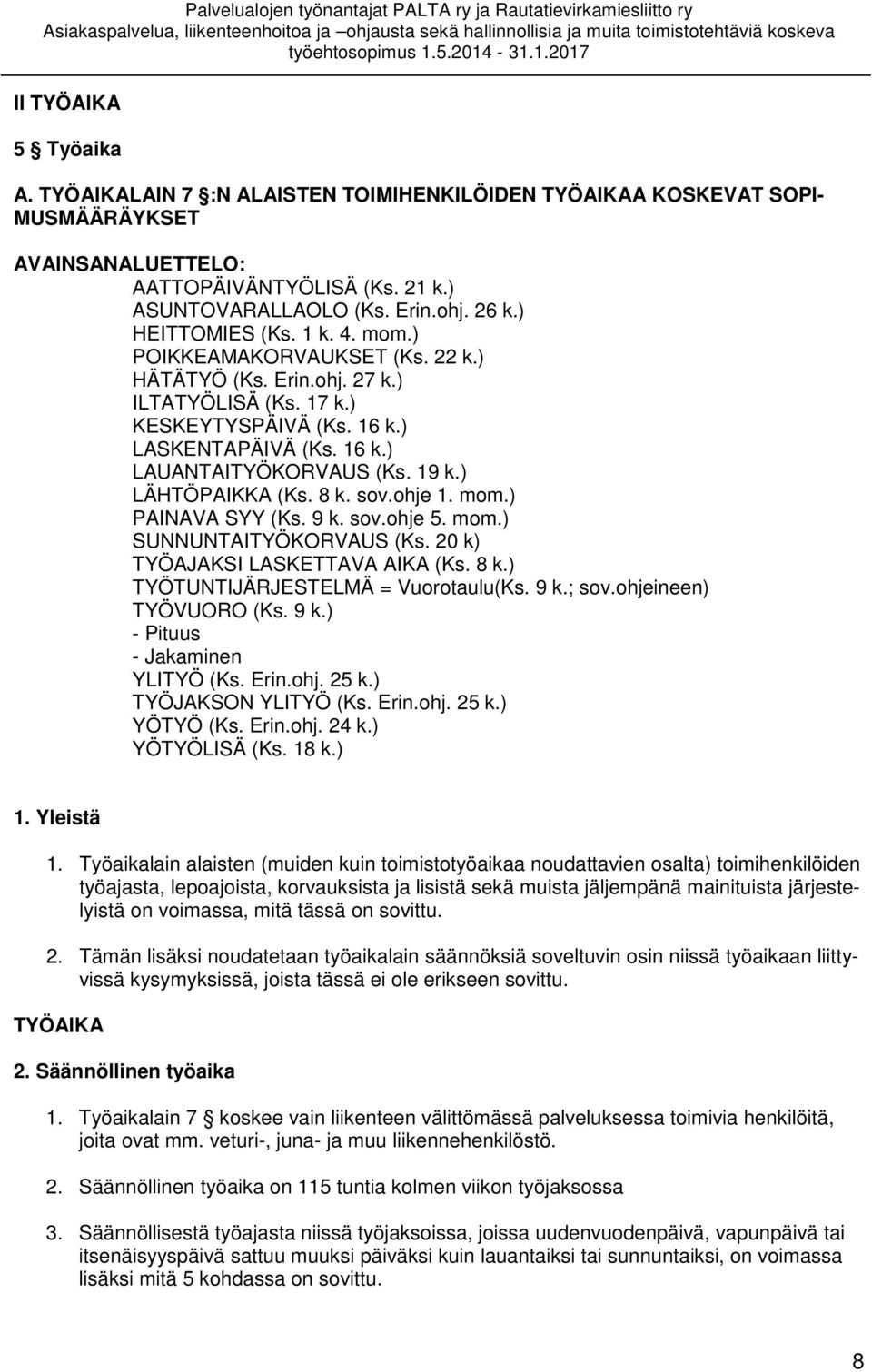 ) LÄHTÖPAIKKA (Ks. 8 k. sov.ohje 1. mom.) PAINAVA SYY (Ks. 9 k. sov.ohje 5. mom.) SUNNUNTAITYÖKORVAUS (Ks. 20 k) TYÖAJAKSI LASKETTAVA AIKA (Ks. 8 k.) TYÖTUNTIJÄRJESTELMÄ = Vuorotaulu(Ks. 9 k.; sov.