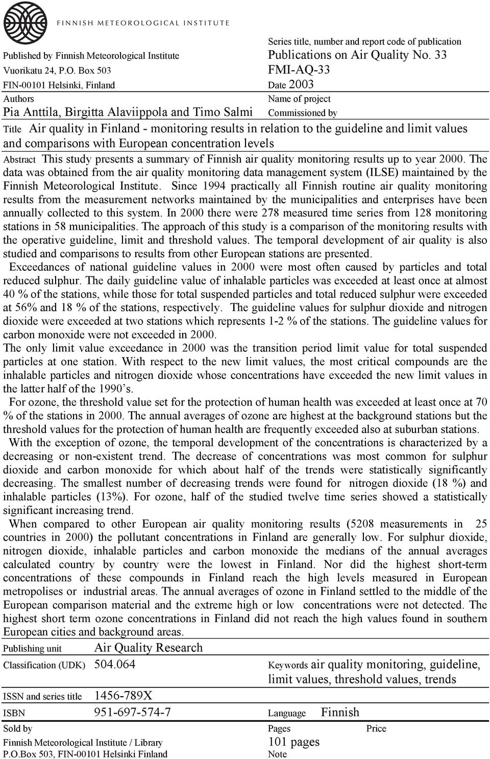 relation to the guideline and limit values and comparisons with European concentration levels Abstract This study presents a summary of Finnish air quality monitoring results up to year 2.