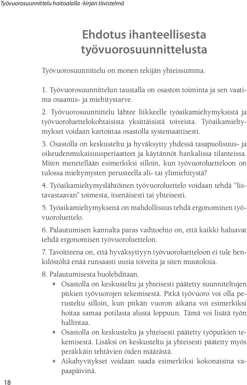 Osastolla on keskusteltu ja hyväksytty yhdessä tasapuolisuus- ja oikeudenmukaisuusperiaatteet ja käytännöt hankalissa tilanteissa.