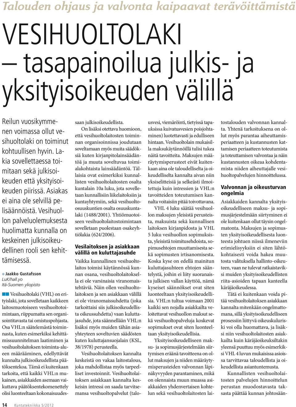 Vesihuollon palveluolemuksesta huolimatta kunnalla on keskeinen julkisoikeudellinen rooli sen kehittämisessä. Jaakko Gustafsson LuK/hall.