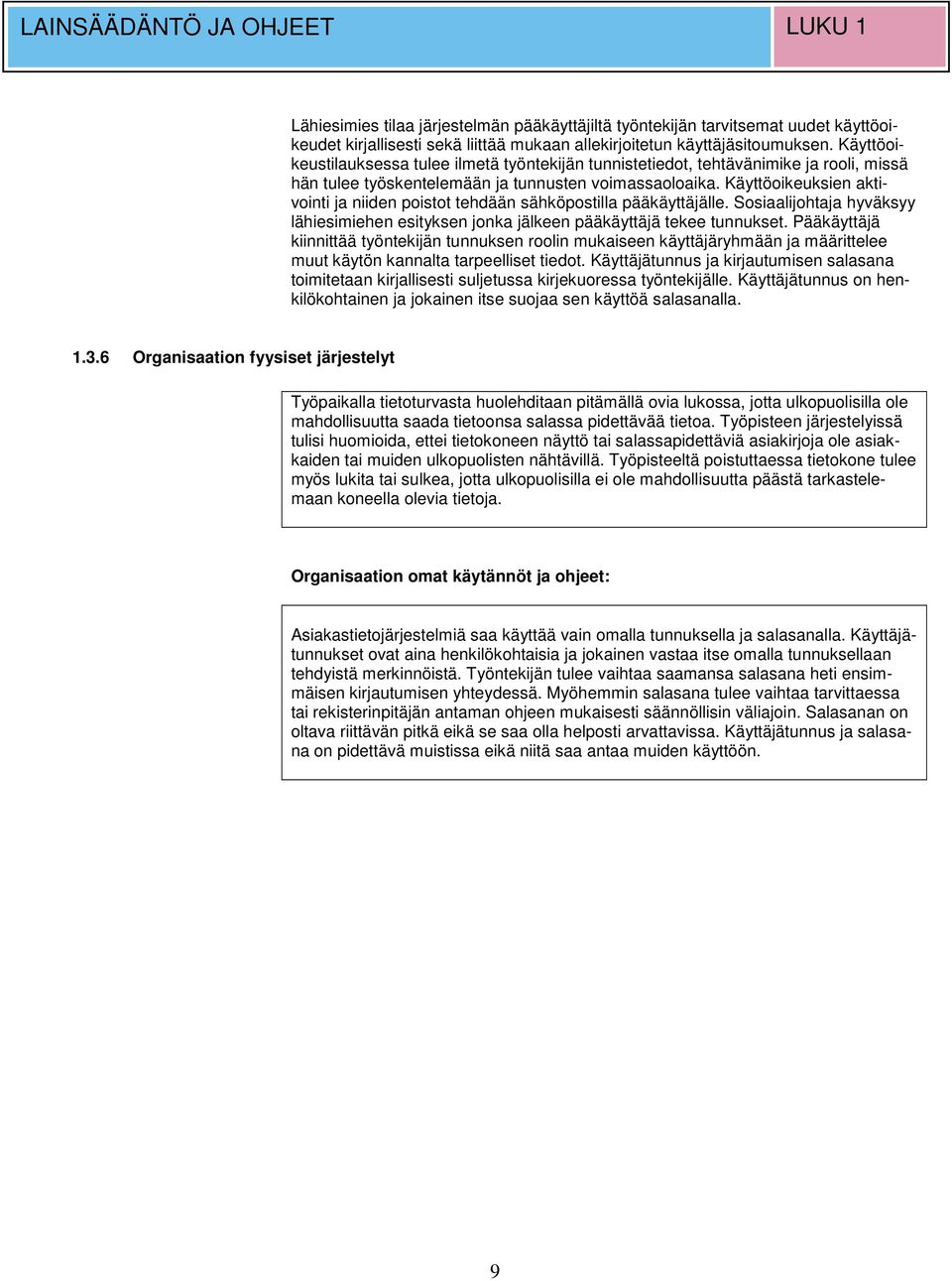 Käyttöoikeuksien aktivointi ja niiden poistot tehdään sähköpostilla pääkäyttäjälle. Sosiaalijohtaja hyväksyy lähiesimiehen esityksen jonka jälkeen pääkäyttäjä tekee tunnukset.