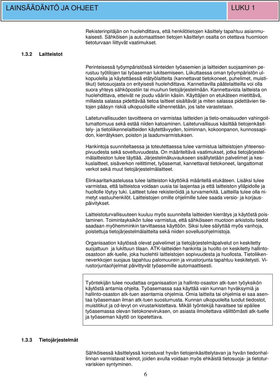 2 Laitteistot Perinteisessä työympäristössä kiinteiden työasemien ja laitteiden suojaaminen perustuu työtilojen tai työaseman lukitsemiseen.