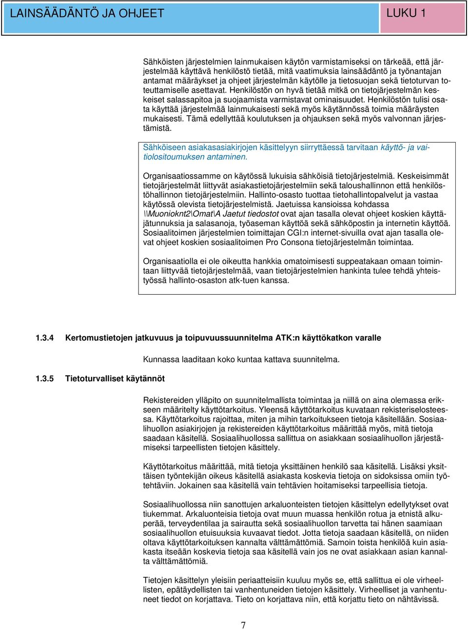 Henkilöstön on hyvä tietää mitkä on tietojärjestelmän keskeiset salassapitoa ja suojaamista varmistavat ominaisuudet.