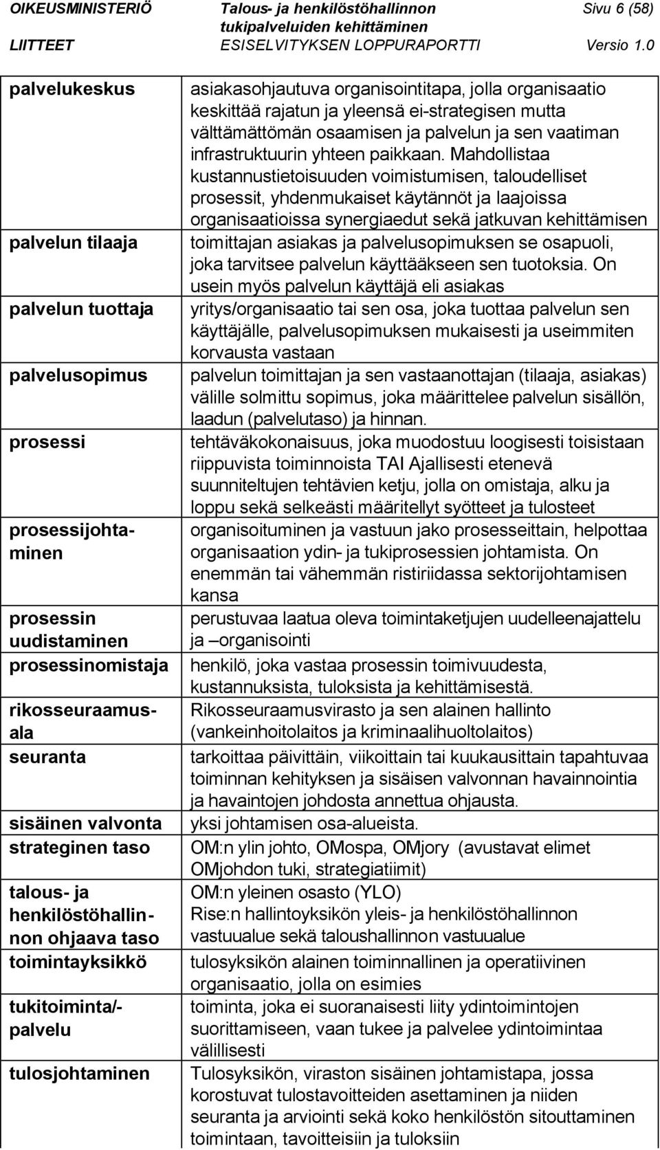 ei-strategisen mutta välttämättömän osaamisen ja palvelun ja sen vaatiman infrastruktuurin yhteen paikkaan.