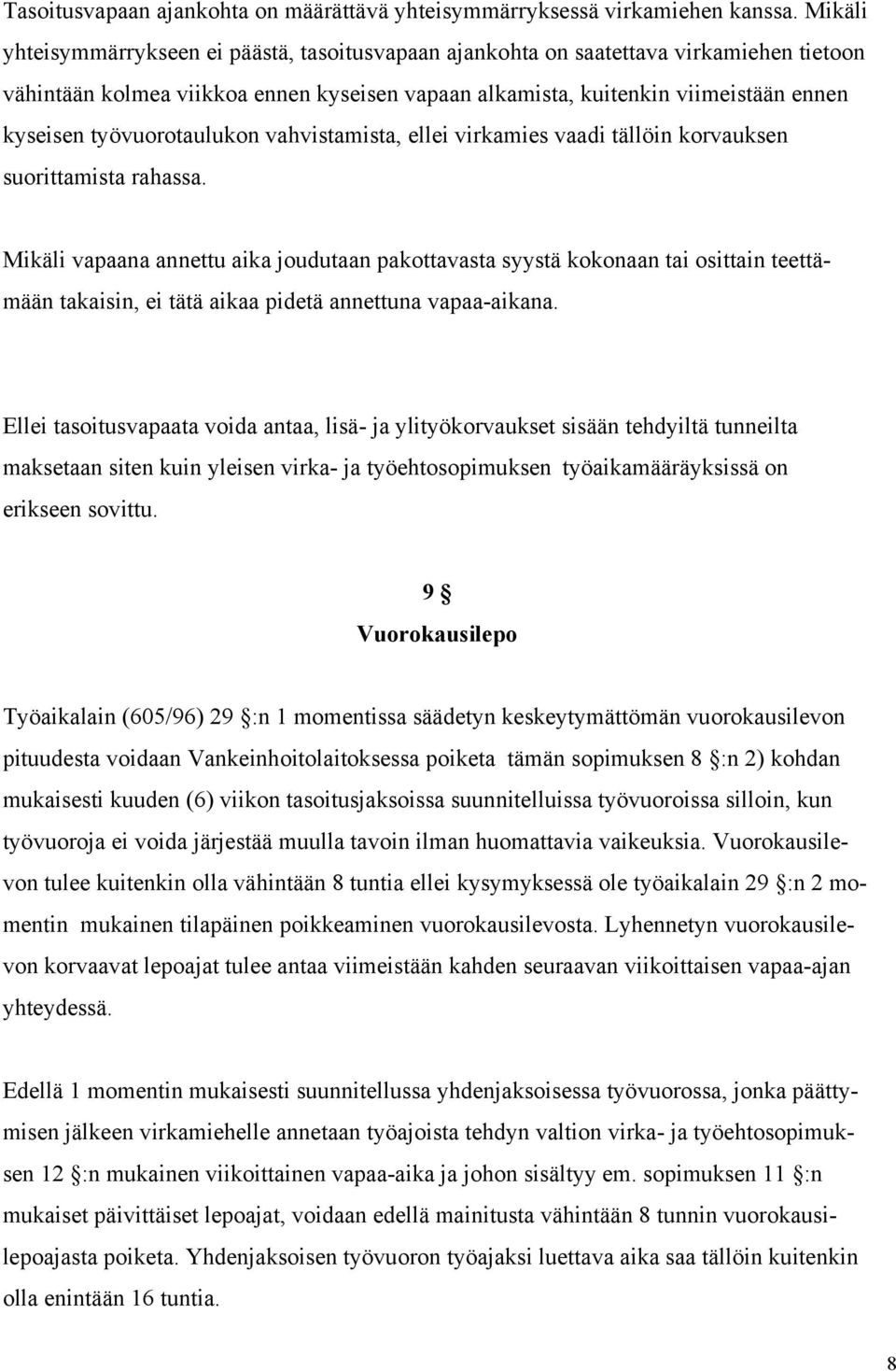 työvuorotaulukon vahvistamista, ellei virkamies vaadi tällöin korvauksen suorittamista rahassa.