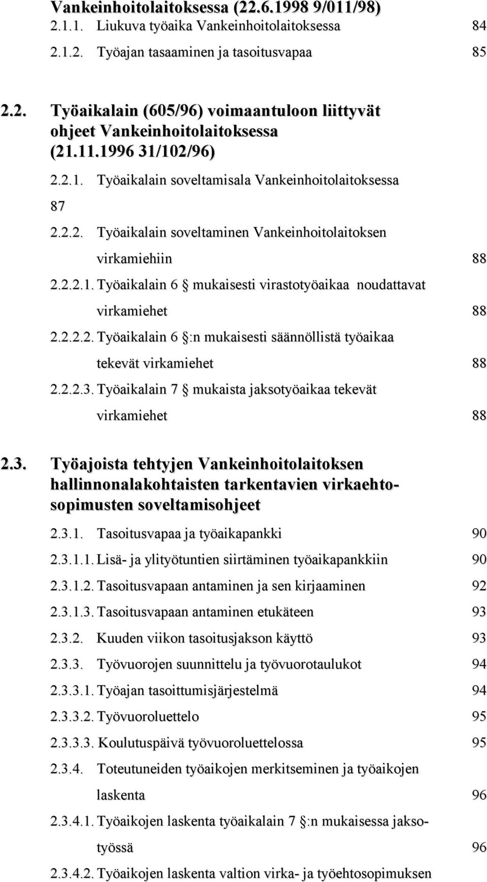 2.2.2. Työaikalain 6 :n mukaisesti säännöllistä työaikaa tekevät virkamiehet 88 2.2.2.3.