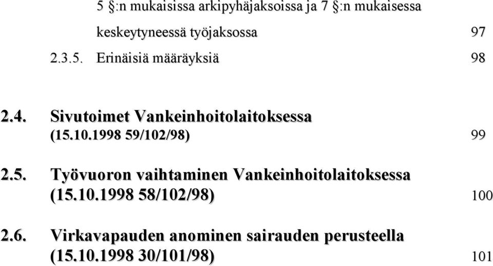 1998 59/102/98) 99 2.5. Työvuoron vaihtaminen Vankeinhoitolaitoksessa (15.10.1998 58/102/98) 100 2.