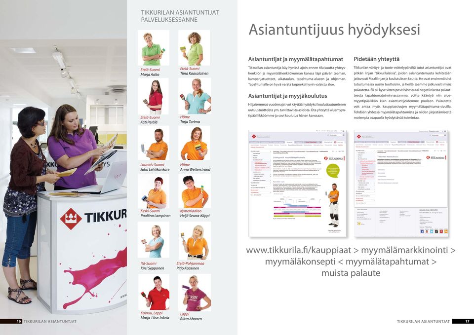 ohjelman. Tapahtumalle on hyvä varata tarpeeksi hyvin valaistu alue. Asiantuntijat ja myyjäkoulutus Hiljaisemmat vuodenajat voi käyttää hyödyksi kouluttautumiseen uutuustuotteista ym.