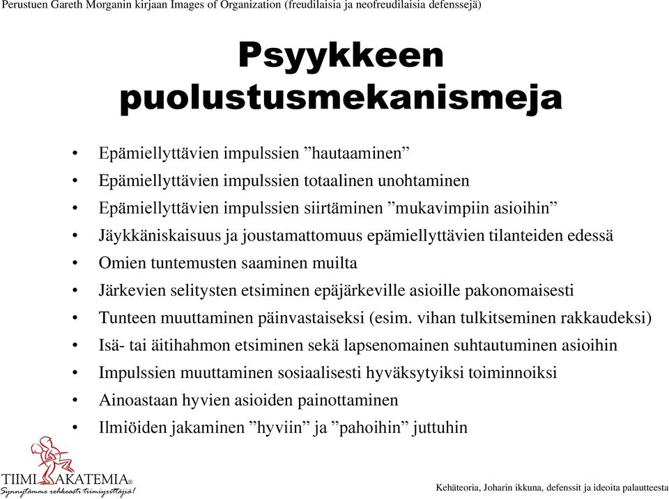 saaminen muilta Järkevien selitysten etsiminen epäjärkeville asioille pakonomaisesti Tunteen muuttaminen päinvastaiseksi (esim.