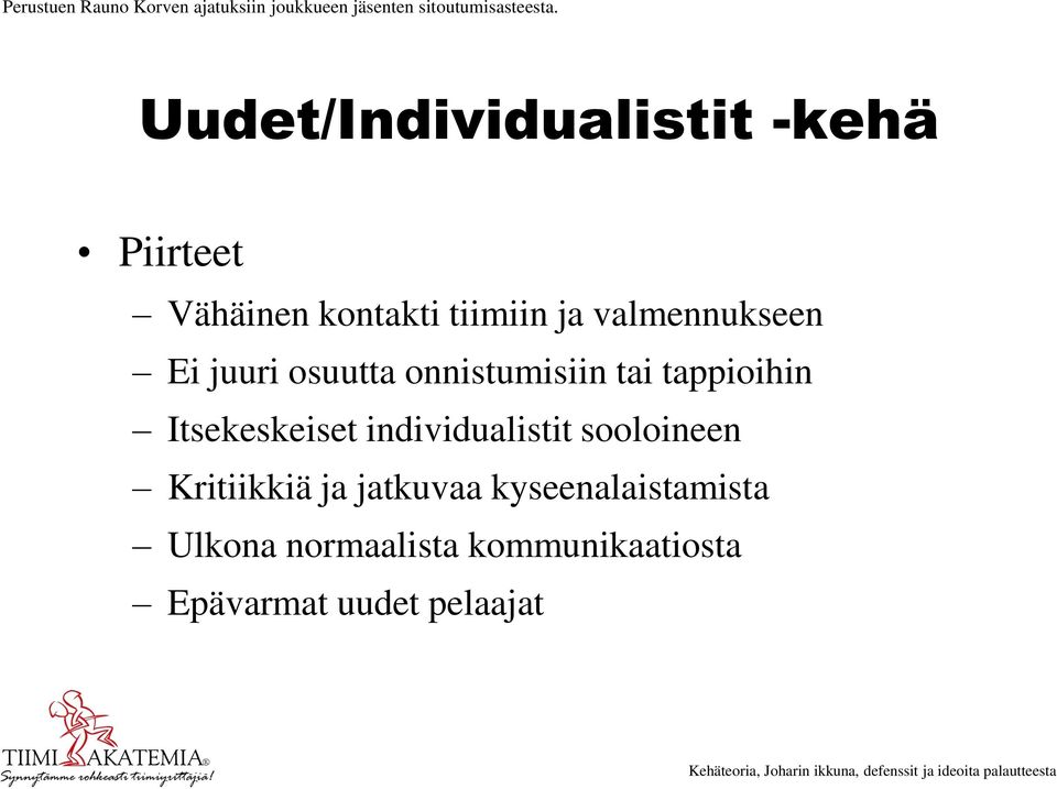 juuri osuutta onnistumisiin tai tappioihin Itsekeskeiset individualistit sooloineen