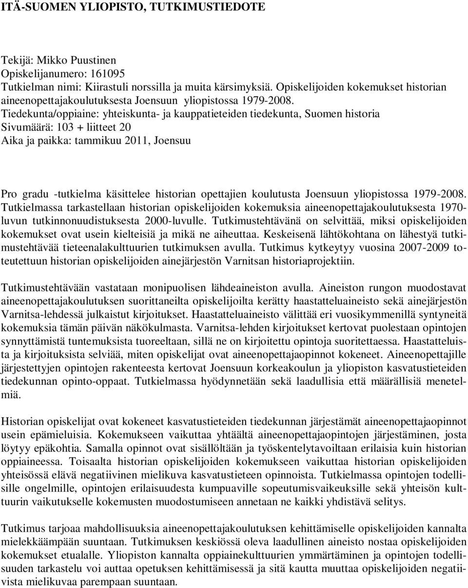 Tiedekunta/oppiaine: yhteiskunta- ja kauppatieteiden tiedekunta, Suomen historia Sivumäärä: 103 + liitteet 20 Aika ja paikka: tammikuu 2011, Joensuu Pro gradu -tutkielma käsittelee historian