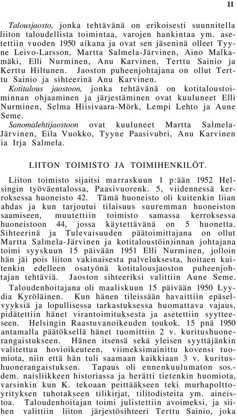 Jaoston puheenjohtajana on ollut Terttu Sainio ja sihteerinä Anu Karvinen.