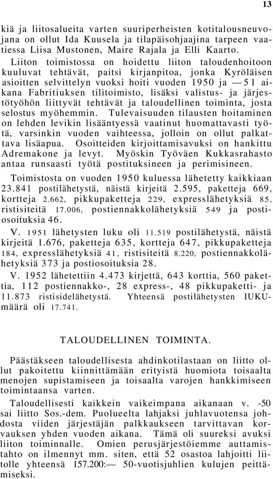 lisäksi valistus- ja järjestötyöhön liittyvät tehtävät ja taloudellinen toiminta, josta selostus myöhemmin.