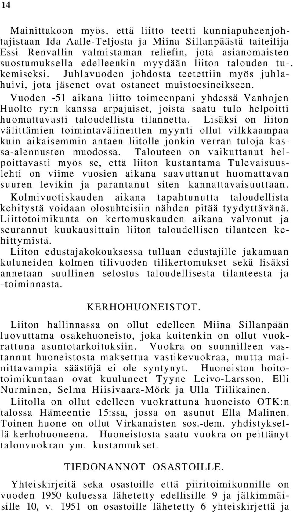 Vuoden -51 aikana liitto toimeenpani yhdessä Vanhojen Huolto ry:n kanssa arpajaiset, joista saatu tulo helpoitti huomattavasti taloudellista tilannetta.