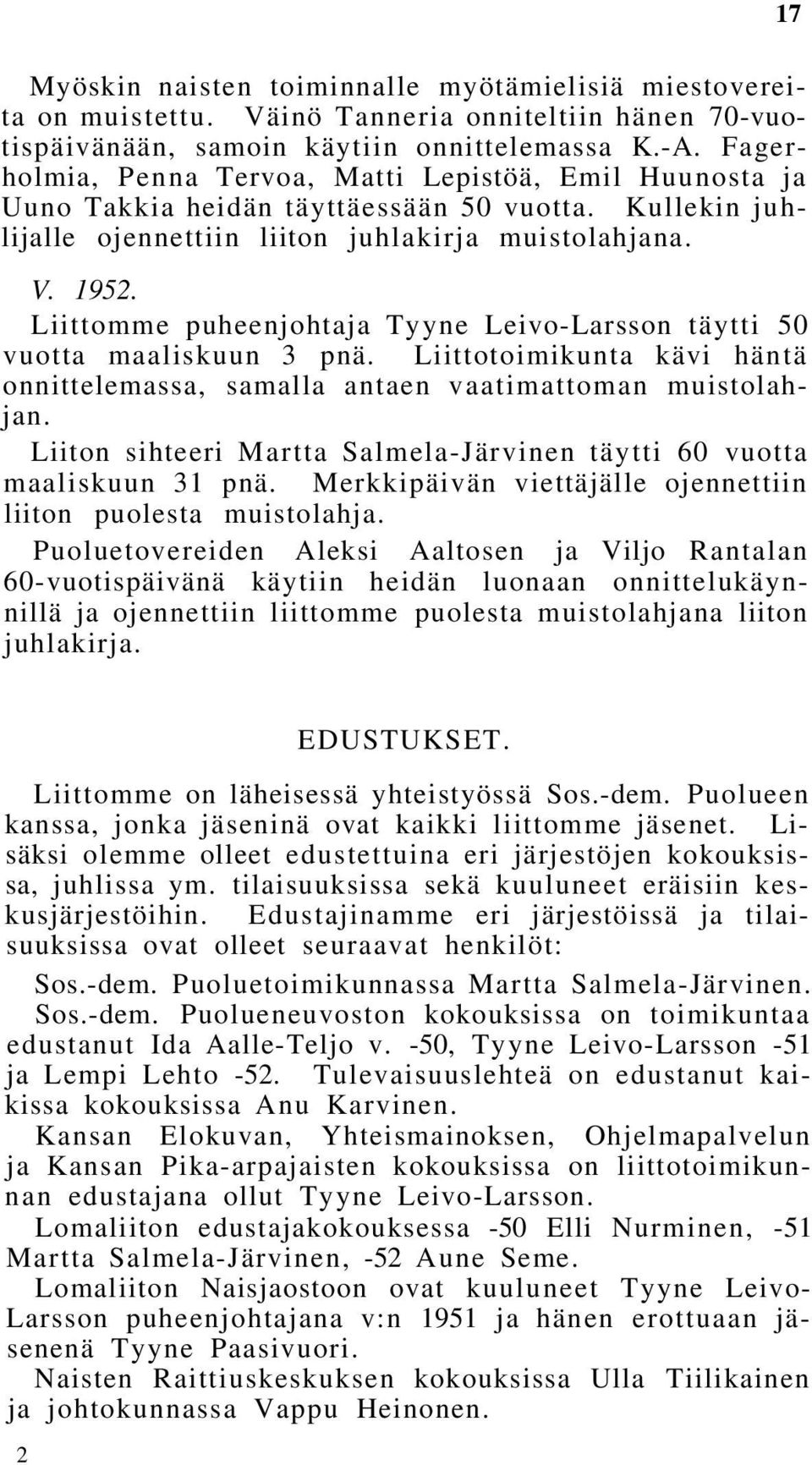 Liittomme puheenjohtaja Tyyne Leivo-Larsson täytti 50 vuotta maaliskuun 3 pnä. Liittotoimikunta kävi häntä onnittelemassa, samalla antaen vaatimattoman muistolahjan.