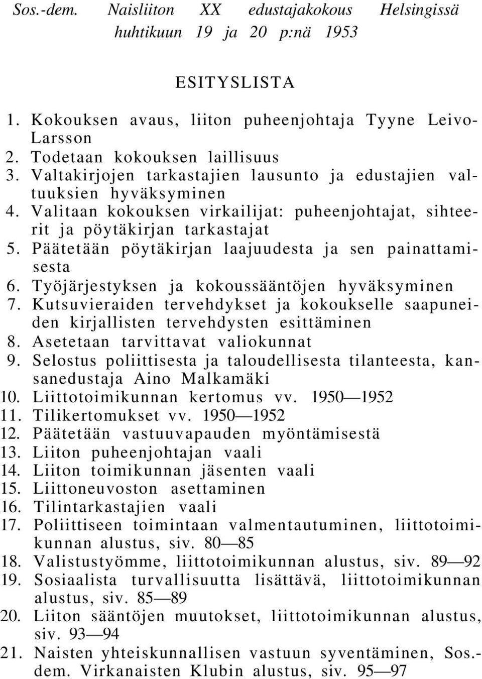 Päätetään pöytäkirjan laajuudesta ja sen painattamisesta 6. Työjärjestyksen ja kokoussääntöjen hyväksyminen 7.