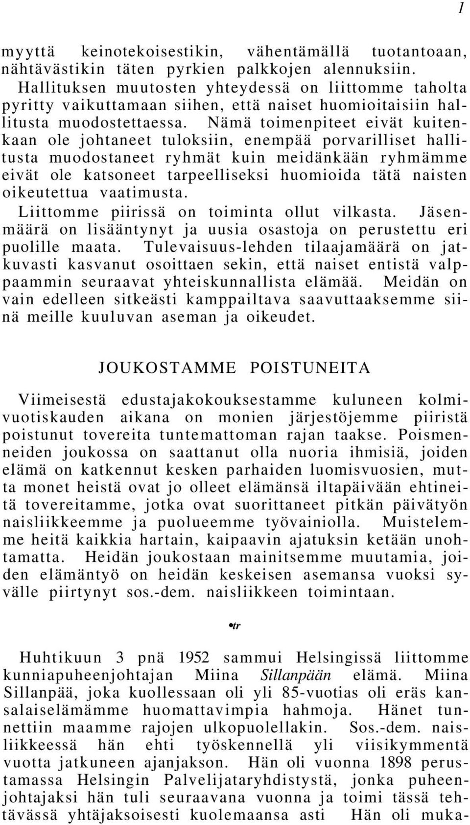 Nämä toimenpiteet eivät kuitenkaan ole johtaneet tuloksiin, enempää porvarilliset hallitusta muodostaneet ryhmät kuin meidänkään ryhmämme eivät ole katsoneet tarpeelliseksi huomioida tätä naisten