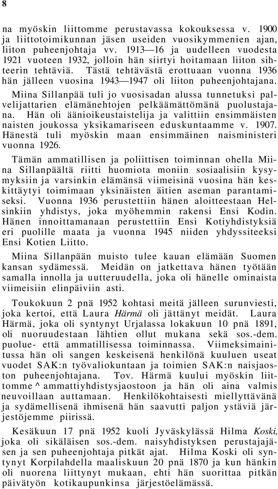 Tästä tehtävästä erottuaan vuonna 1936 hän jälleen vuosina 1943 1947 oli liiton puheenjohtajana.