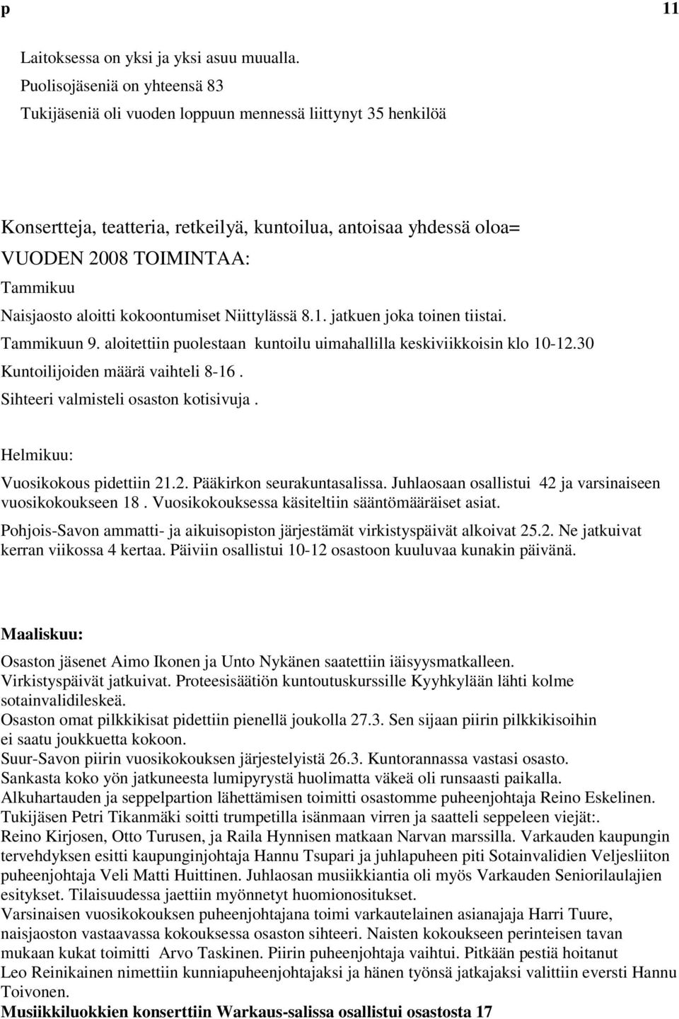 Naisjaosto aloitti kokoontumiset Niittylässä 8.1. jatkuen joka toinen tiistai. Tammikuun 9. aloitettiin puolestaan kuntoilu uimahallilla keskiviikkoisin klo 10-12.